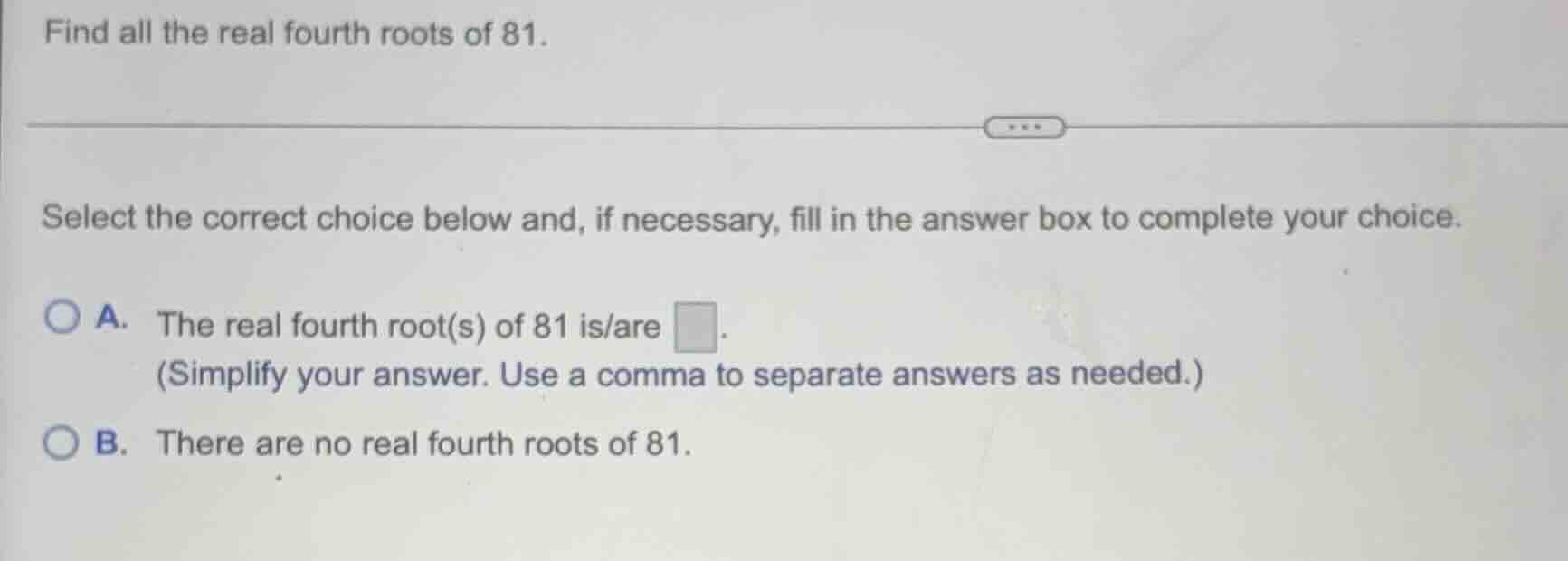 find all the real fourth roots of 81. select the correct choice below a…