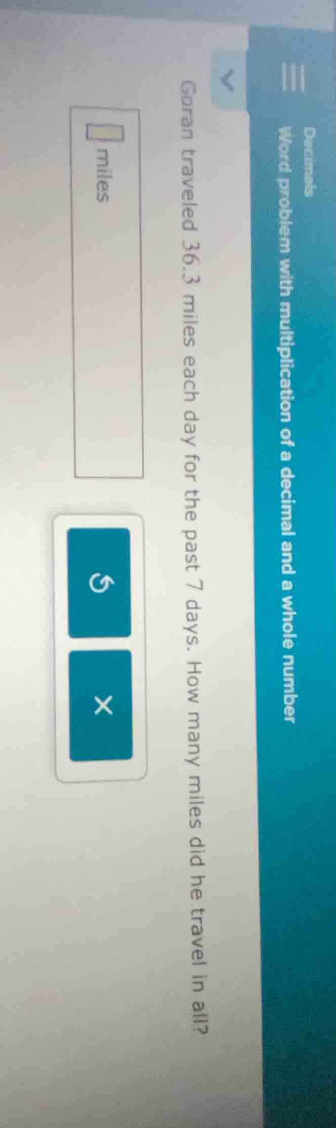garan traveled 36.3 miles each day for the past 7 days. how many miles …