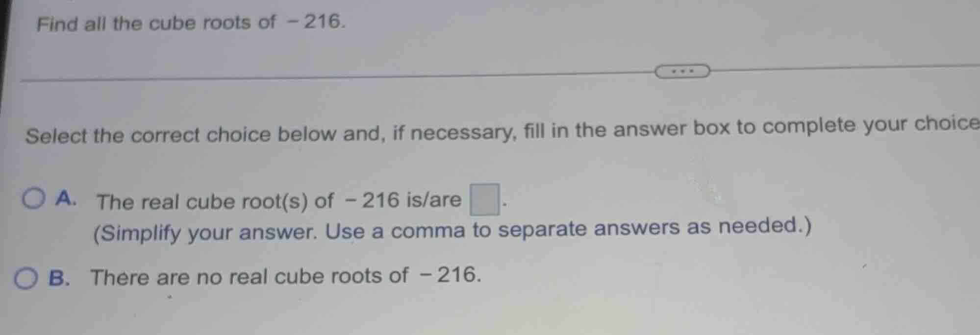 find all the cube roots of -216. select the correct choice below and, i…