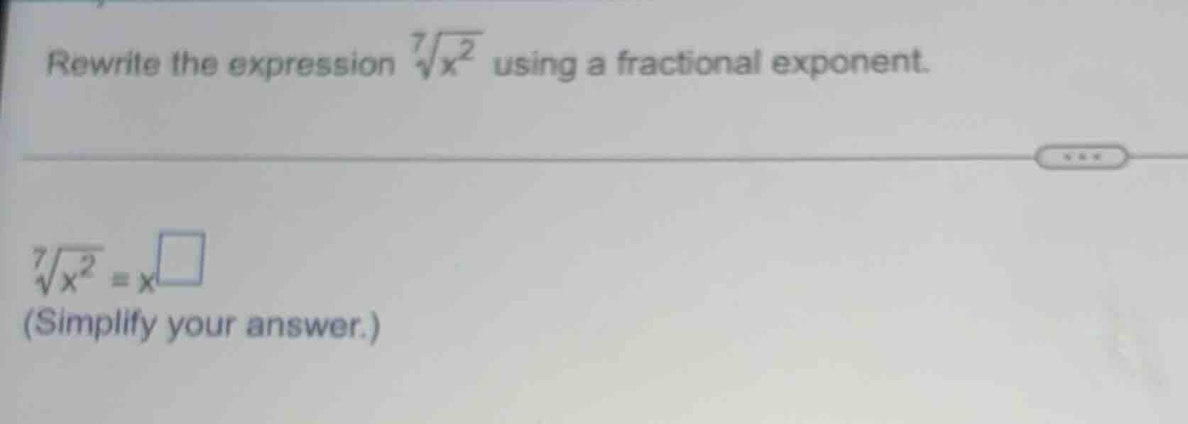 rewrite the expression (sqrt7{x^{2}}) using a fractional exponent. (sqr…