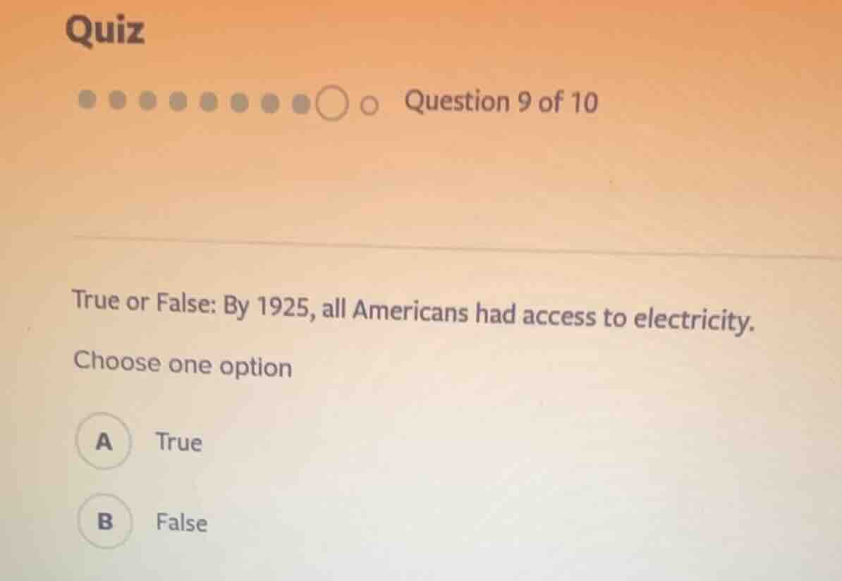 quiz question 9 of 10 true or false: by 1925, all americans had access …