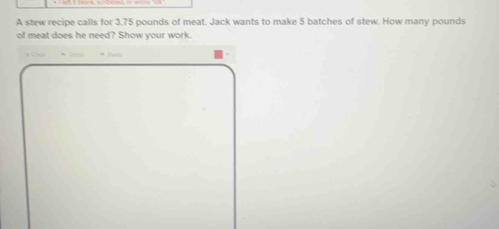 a stew recipe calls for 3.75 pounds of meat. jack wants to make 5 batch…