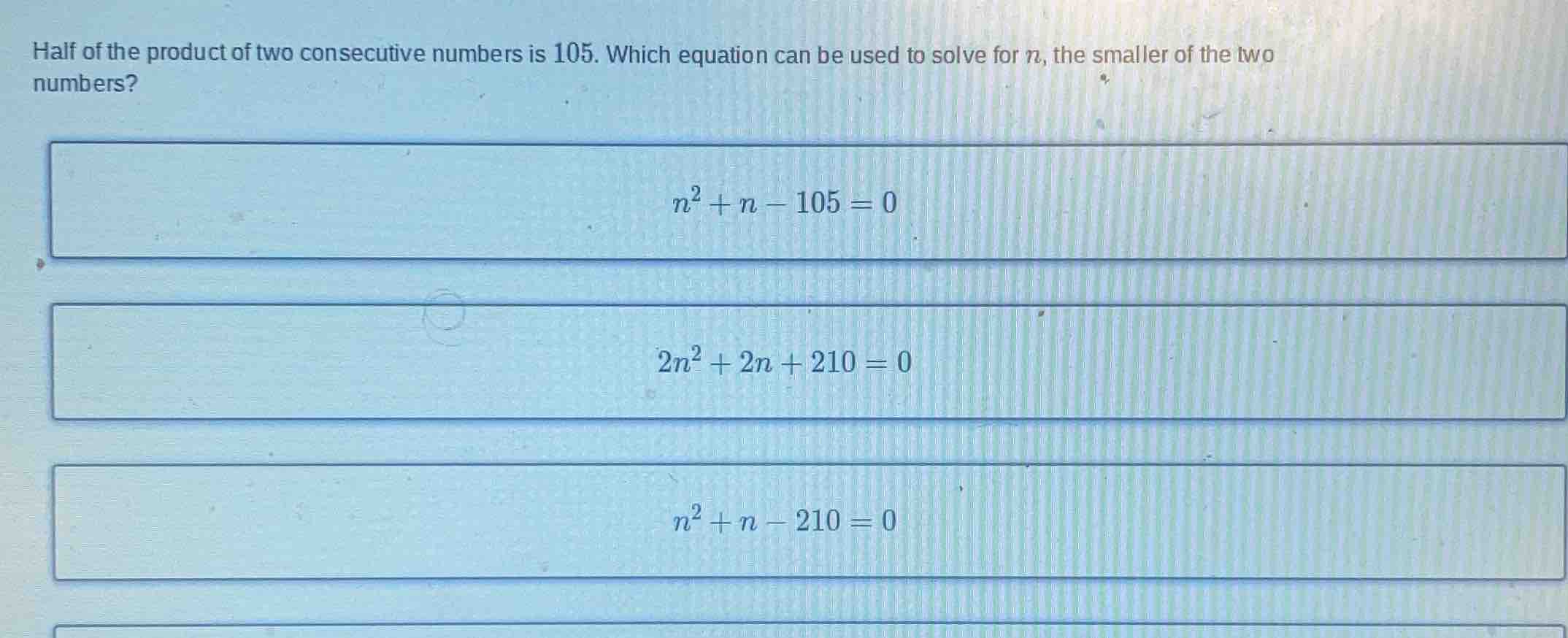 half of the product of two consecutive numbers is 105. which equation c…