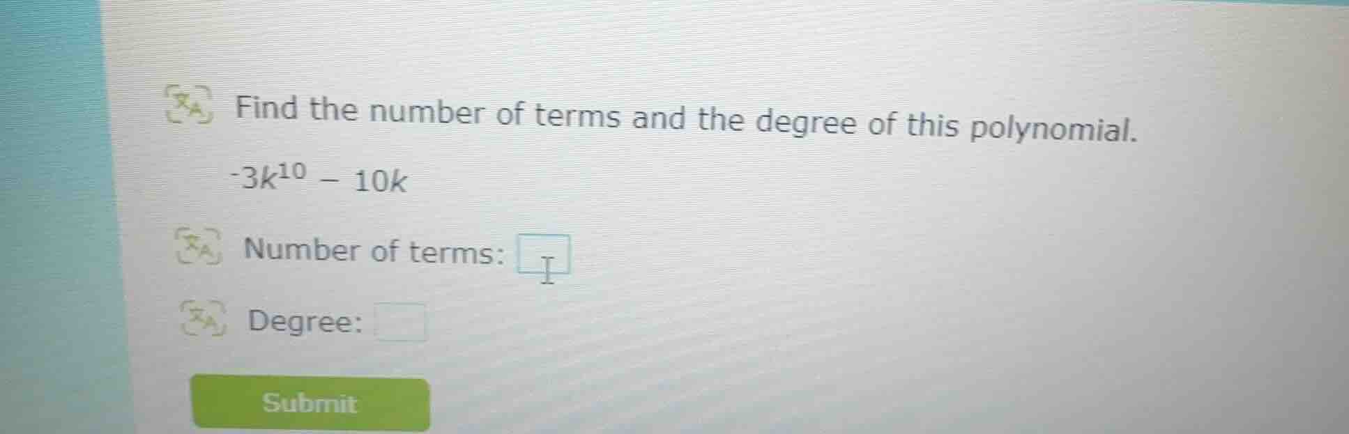 find the number of terms and the degree of this polynomial. -3k¹⁰ - 10k…