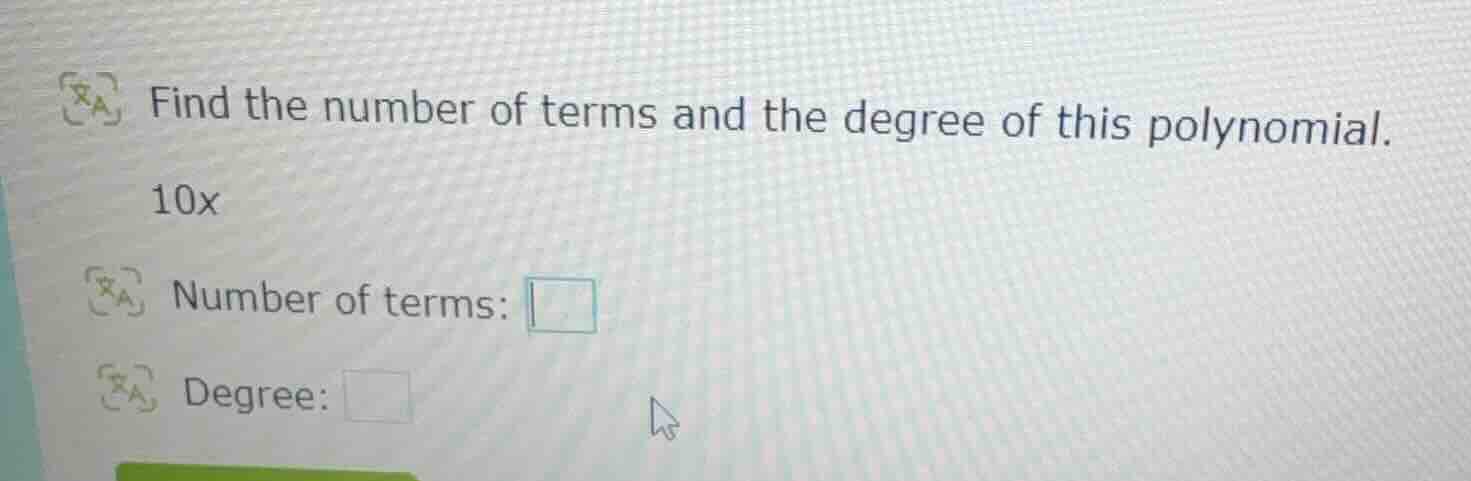find the number of terms and the degree of this polynomial. 10x number …