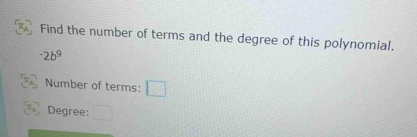 find the number of terms and the degree of this polynomial. -2b⁹ number…