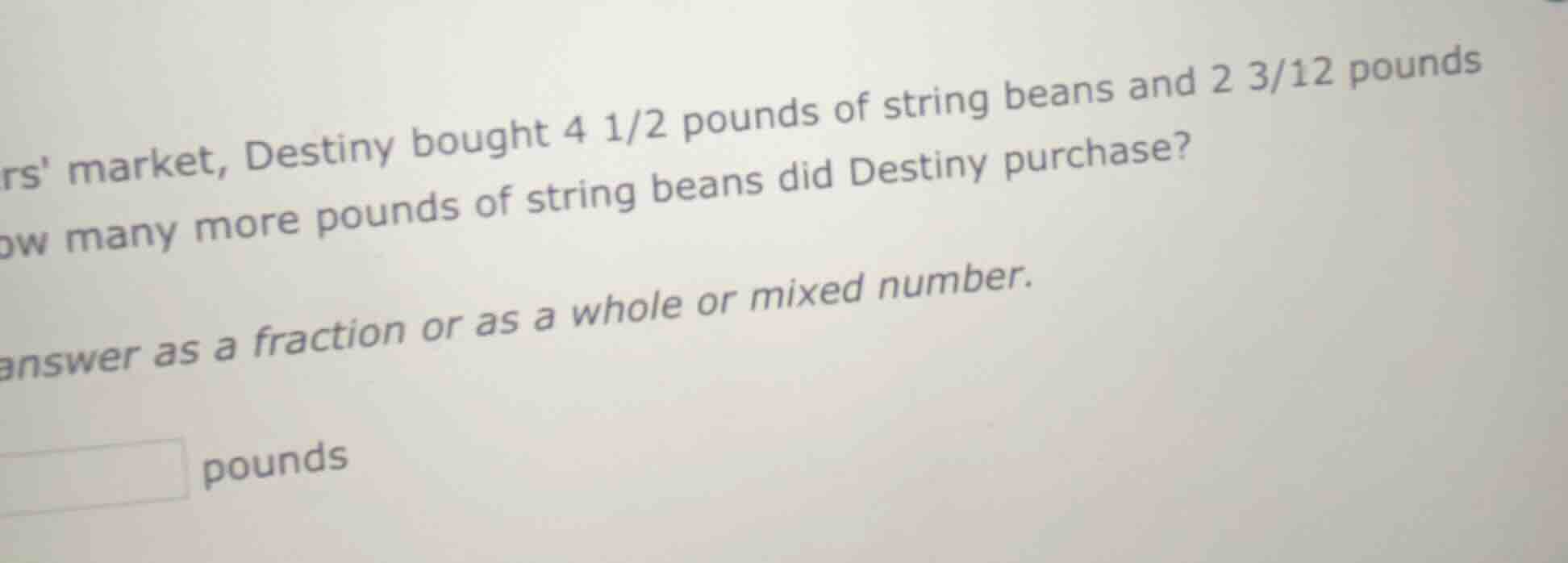 rs market, destiny bought 4 1/2 pounds of string beans and 2 3/12 pound…