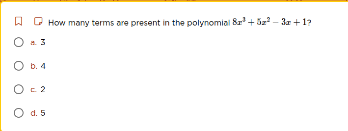 how many terms are present in the polynomial $8x^3 + 5x^2 - 3x + 1$? a.…