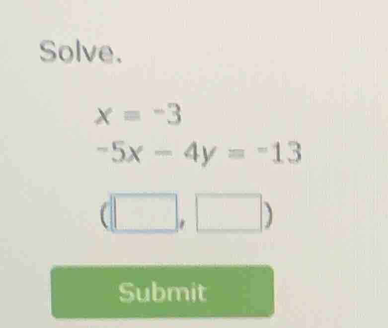 solve. x = -3 -5x - 4y = -13 (□, □) submit
