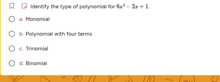 identify the type of polynomial for $6x^4 - 2x + 1$. a. monomial b. pol…