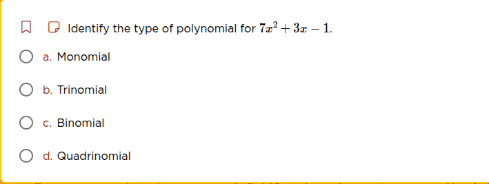 identify the type of polynomial for $7x^2 + 3x - 1$. a. monomial b. tri…