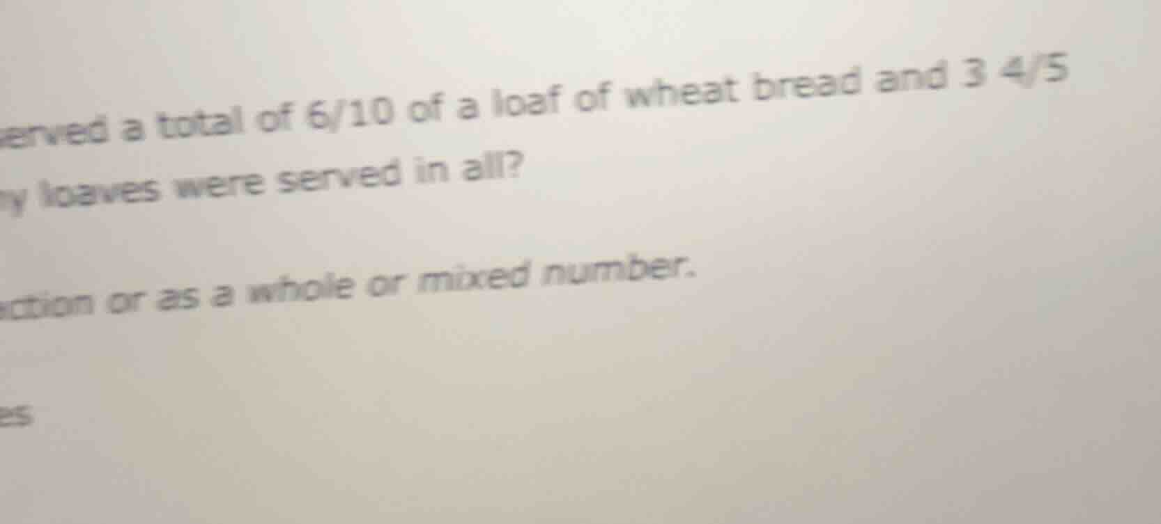 served a total of 6/10 of a loaf of wheat bread and 3 4/5 loaves were s…