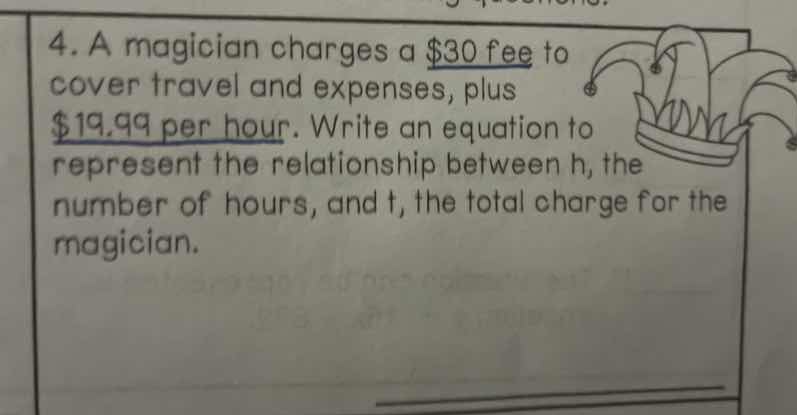 4. a magician charges a $30 fee to cover travel and expenses, plus $19.…