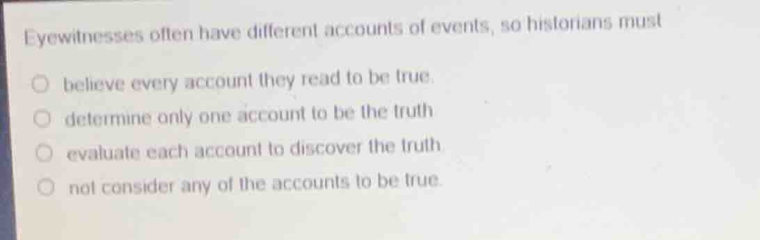 eyewitnesses often have different accounts of events, so historians mus…