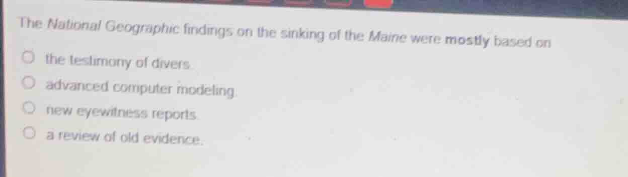 the national geographic findings on the sinking of the maine were mostl…