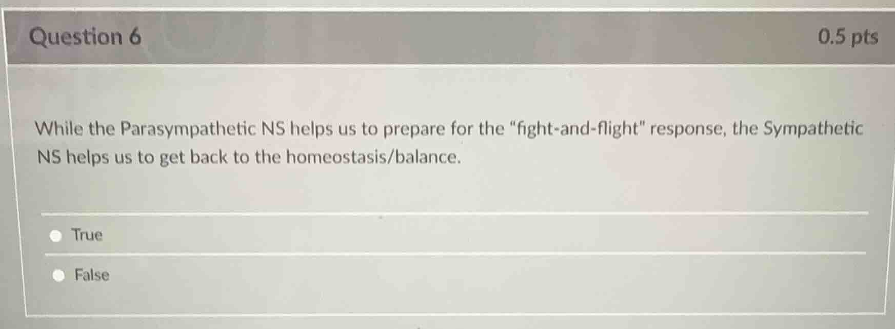 question 6 0.5 pts while the parasympathetic ns helps us to prepare for…