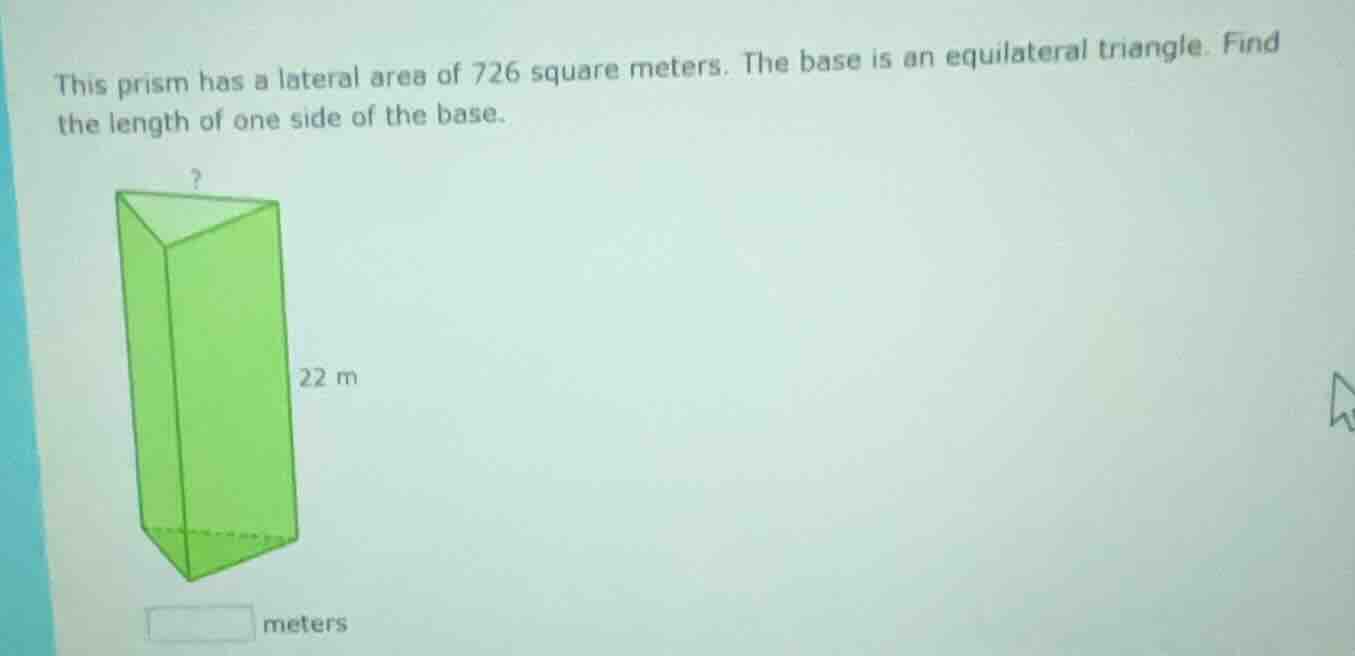 this prism has a lateral area of 726 square meters. the base is an equi…