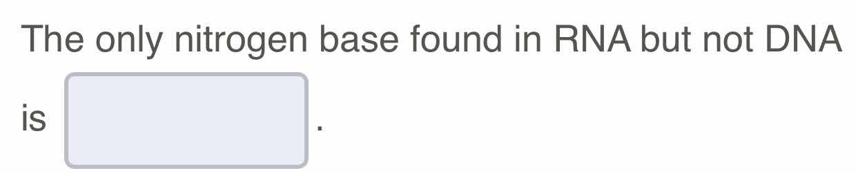 the only nitrogen base found in rna but not dna is .