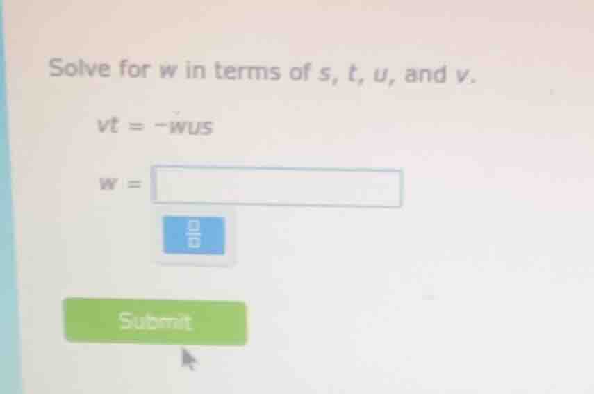 solve for w in terms of s, t, u, and v. vt = -wus w =