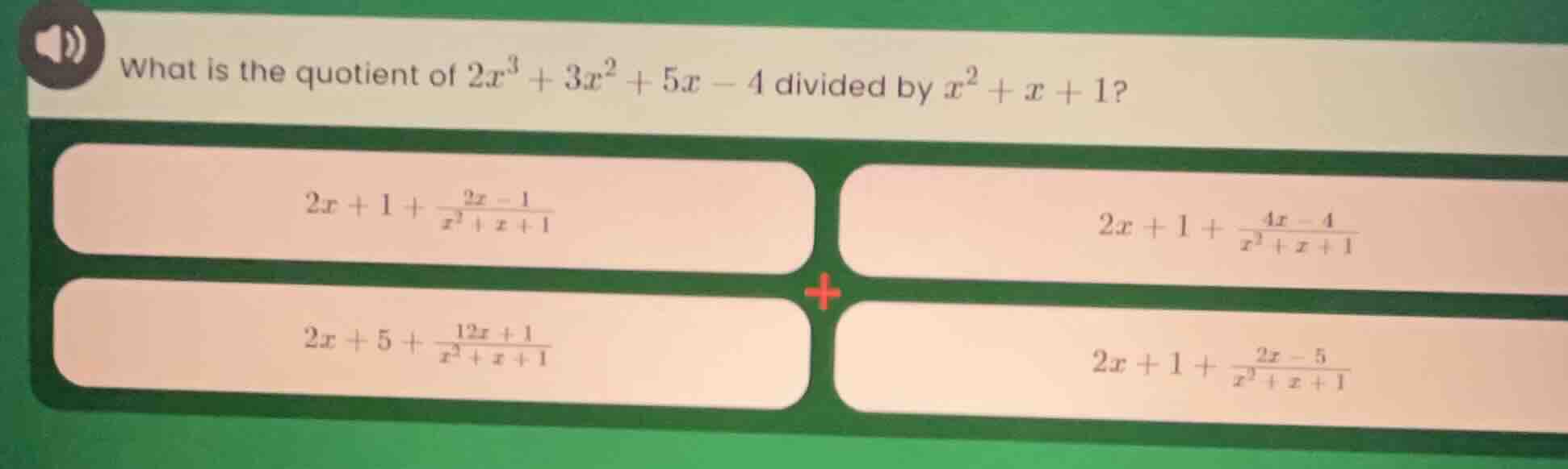 what is the quotient of $2x^3 + 3x^2 + 5x - 4$ divided by $x^2 + x + 1$…