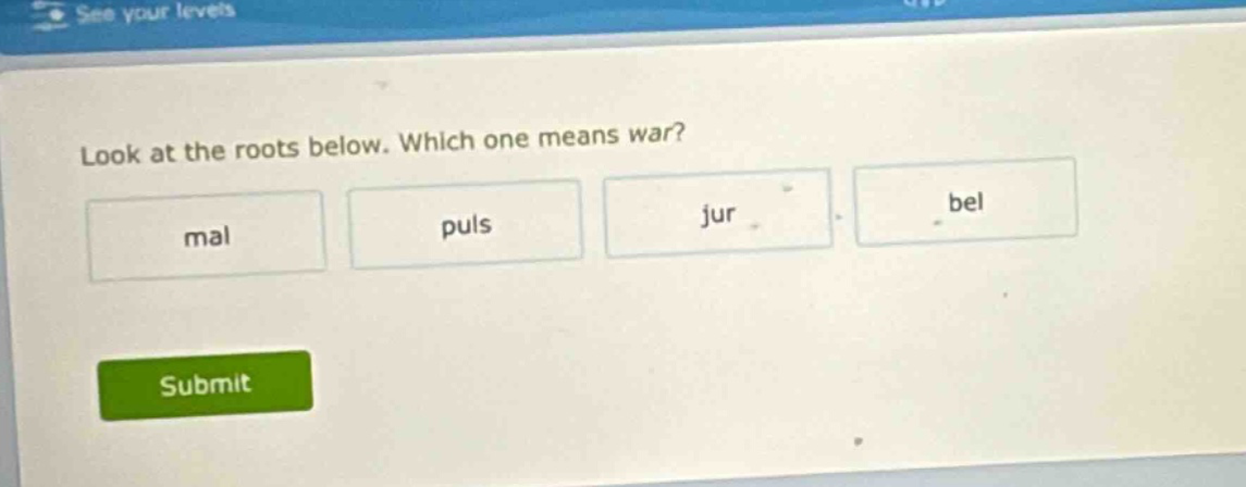 look at the roots below. which one means war? mal puls jur bel submit