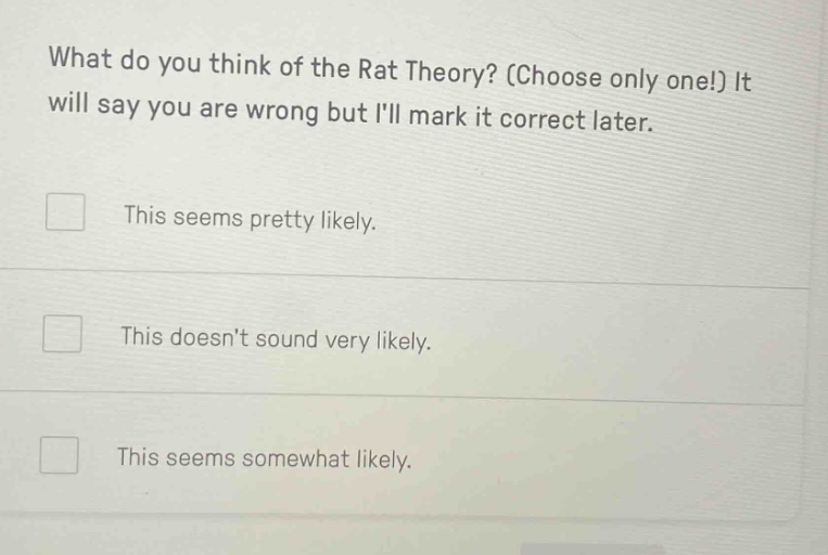 what do you think of the rat theory? (choose only one!) it will say you…