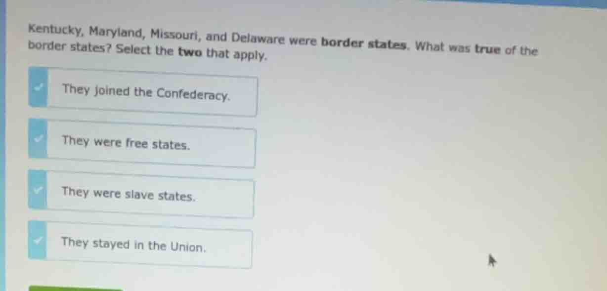 kentucky, maryland, missouri, and delaware were border states. what was…