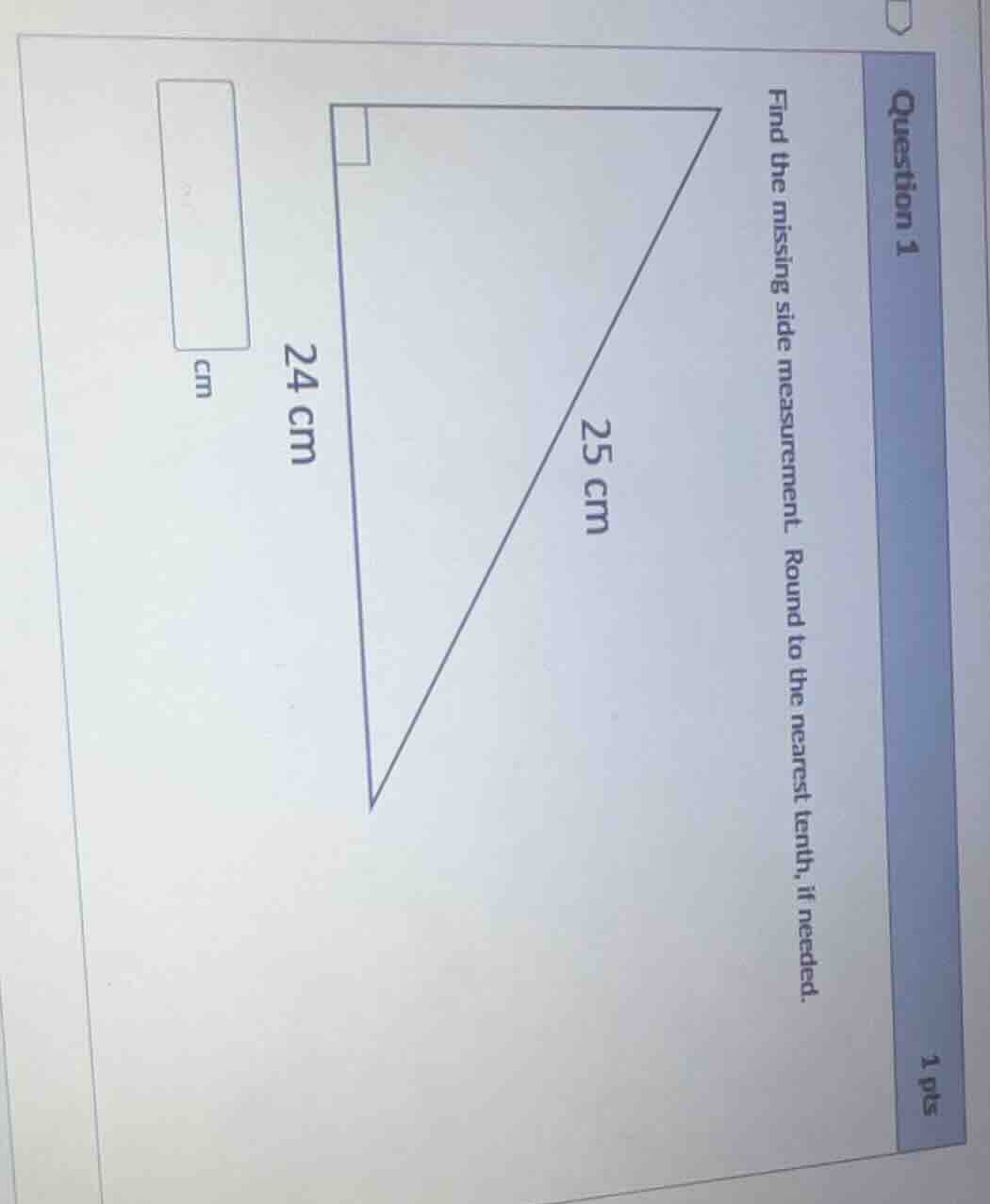 question 1 1 pts find the missing side measurement. round to the neares…
