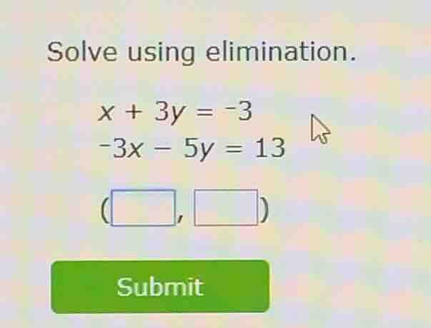 solve using elimination. $x + 3y = -3$ $-3x - 5y = 13$ $(square, square…