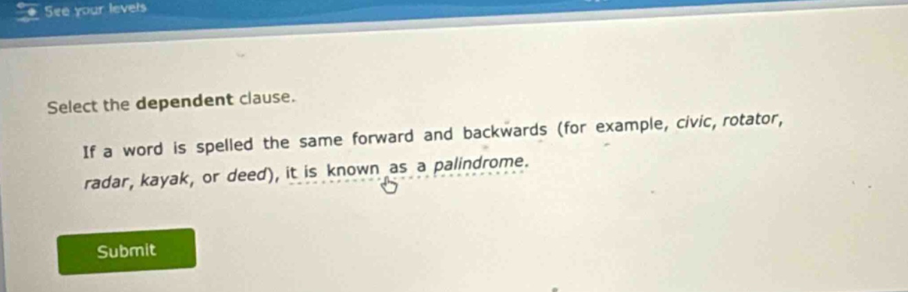 select the dependent clause. if a word is spelled the same forward and …