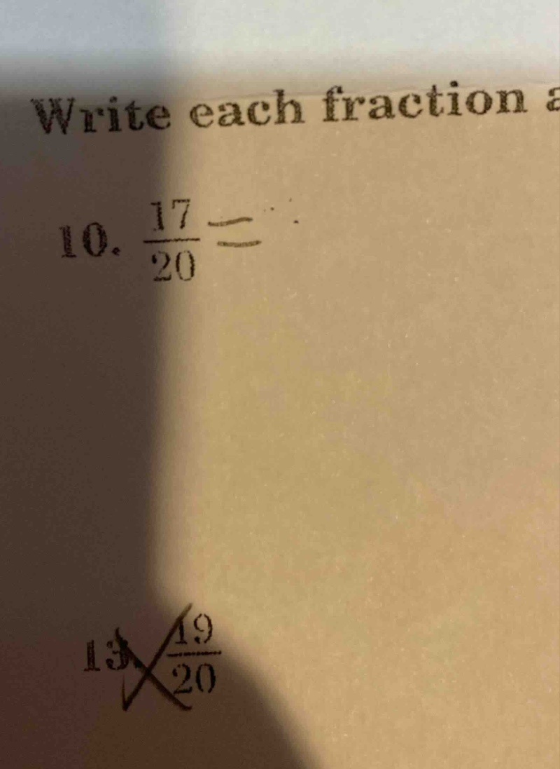 write each fraction a 10. \\(\\frac{17}{20}\\) = 13 \\(\\frac{19}{20}\\)