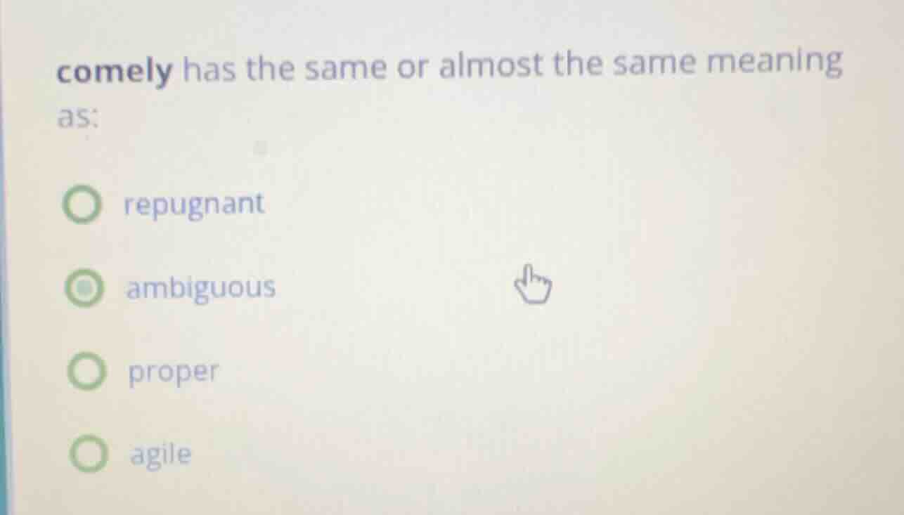 comely has the same or almost the same meaning as: repugnant ambiguous …