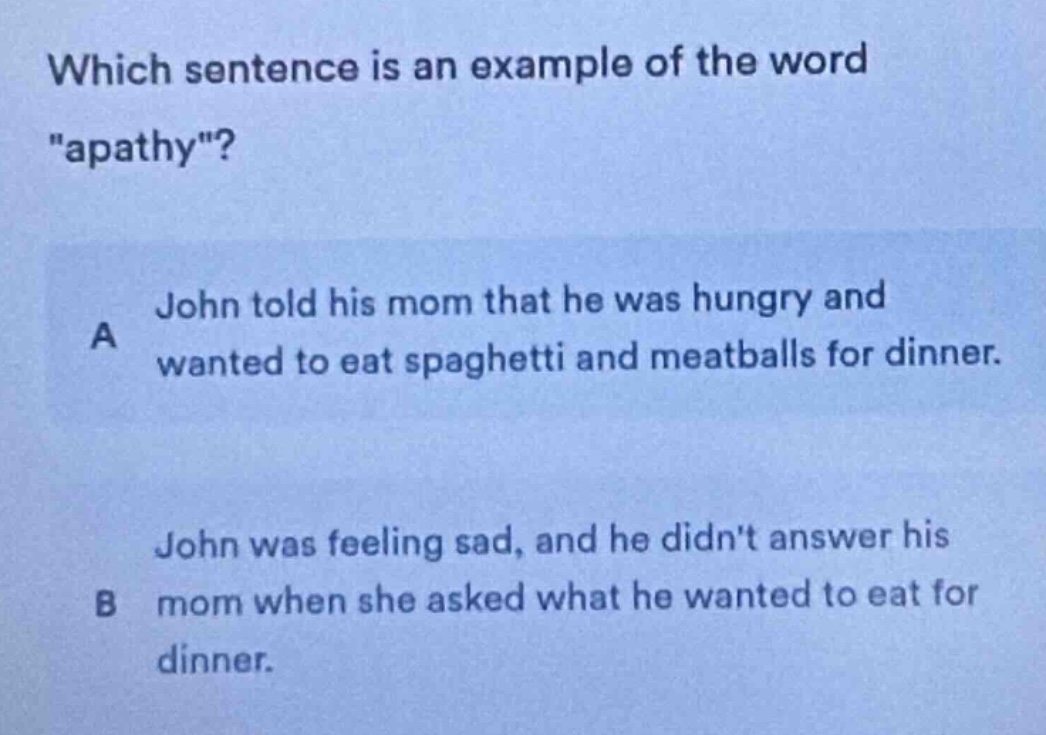 which sentence is an example of the word \apathy\? a john told his mom …