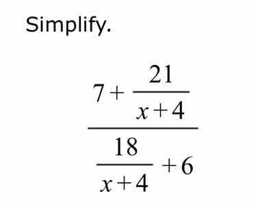 simplify. \\(\\dfrac{7 + \\dfrac{21}{x + 4}}{\\dfrac{18}{x + 4} + 6}\\)