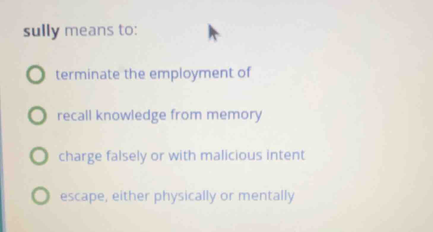 sully means to: terminate the employment of recall knowledge from memor…