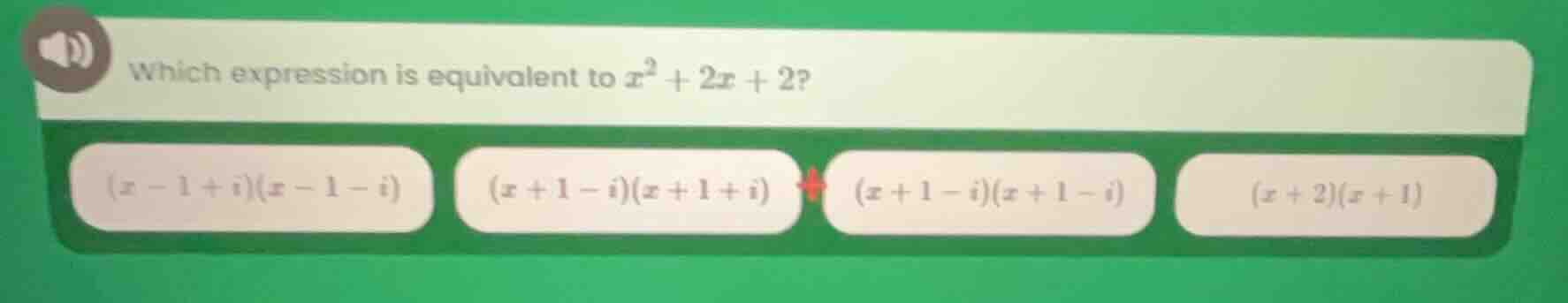 which expression is equivalent to $x^{2}+2x + 2$? $(x - 1 + i)(x - 1 - …