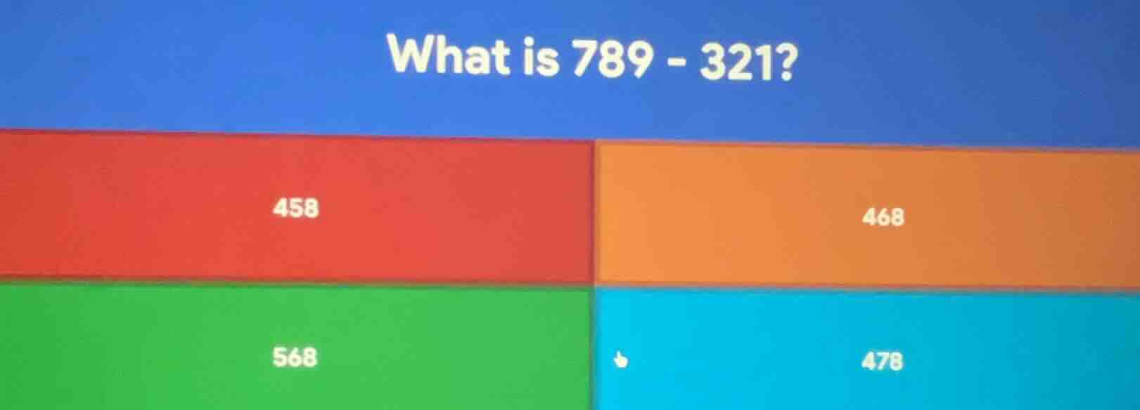 what is 789 - 321? 458 468 568 478