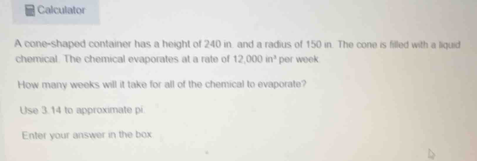 a cone - shaped container has a height of 240 in. and a radius of 150 i…