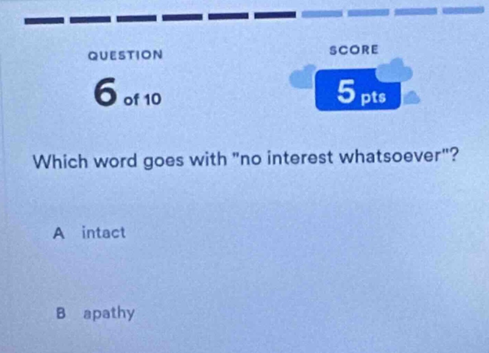 question 6 of 10 score 5 pts which word goes with o interest whatsoever…