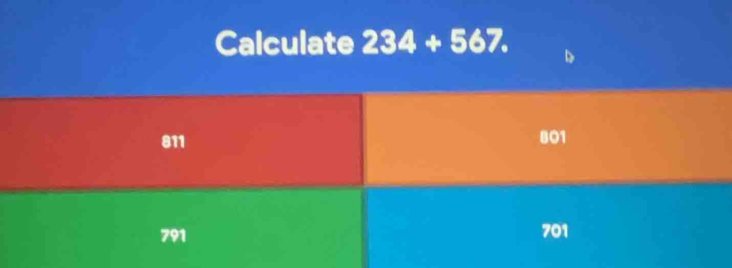 calculate 234 + 567. 811; 801; 791; 701