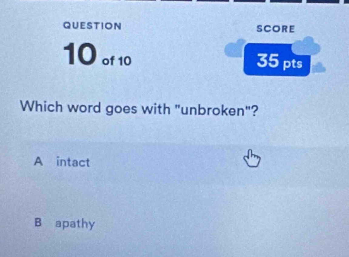 question 10 of 10 score 35 pts which word goes with \unbroken\? a intac…