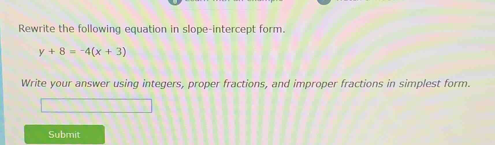 rewrite the following equation in slope - intercept form. y + 8 = -4(x …