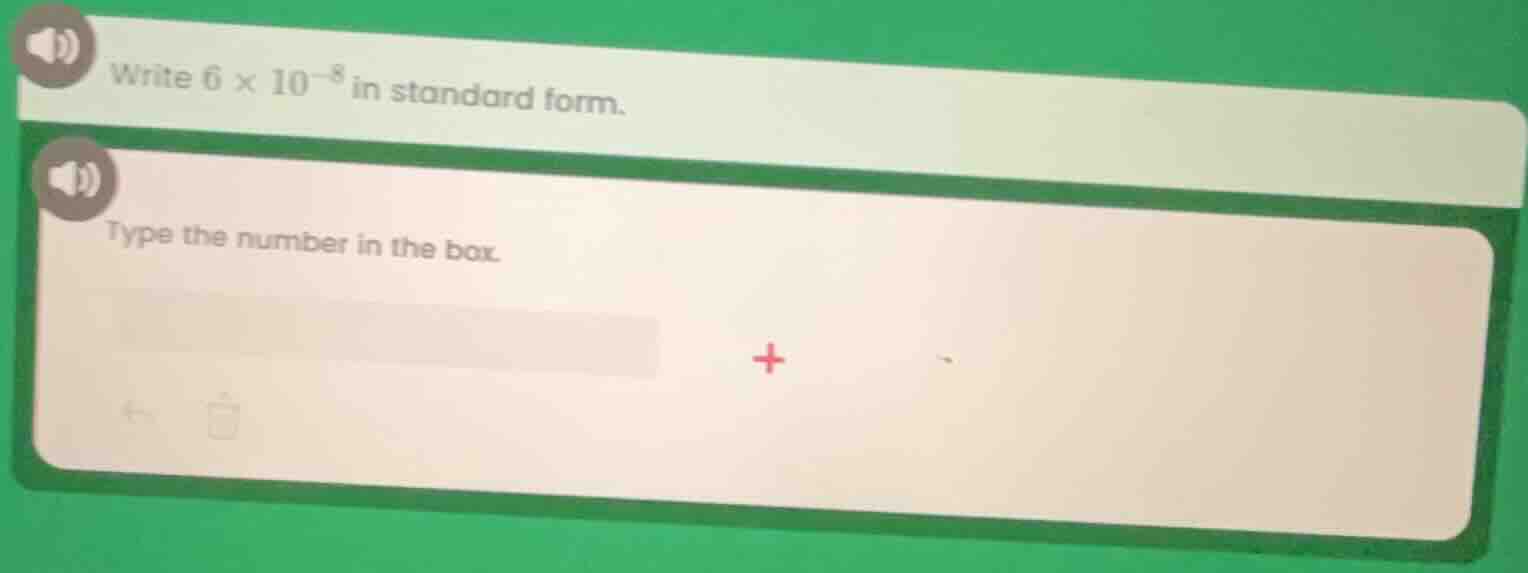 write $6 \\times 10^{-8}$ in standard form. type the number in the box.