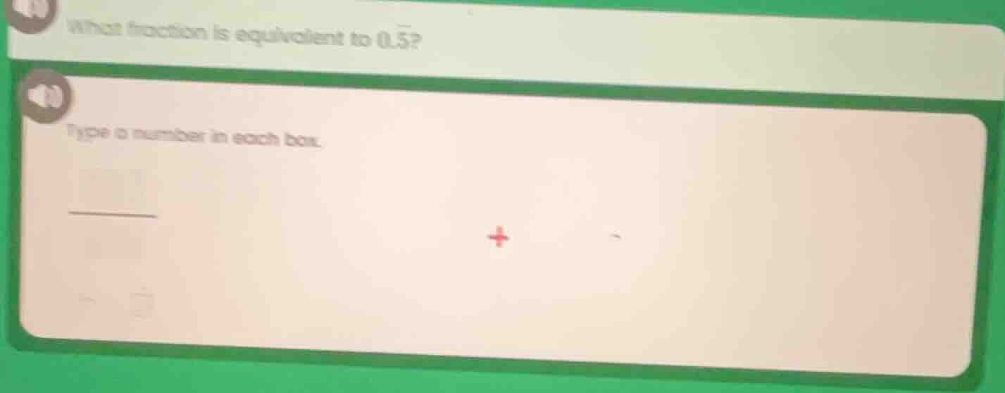 what fraction is equivalent to (0.overline{5})? type a number in each b…