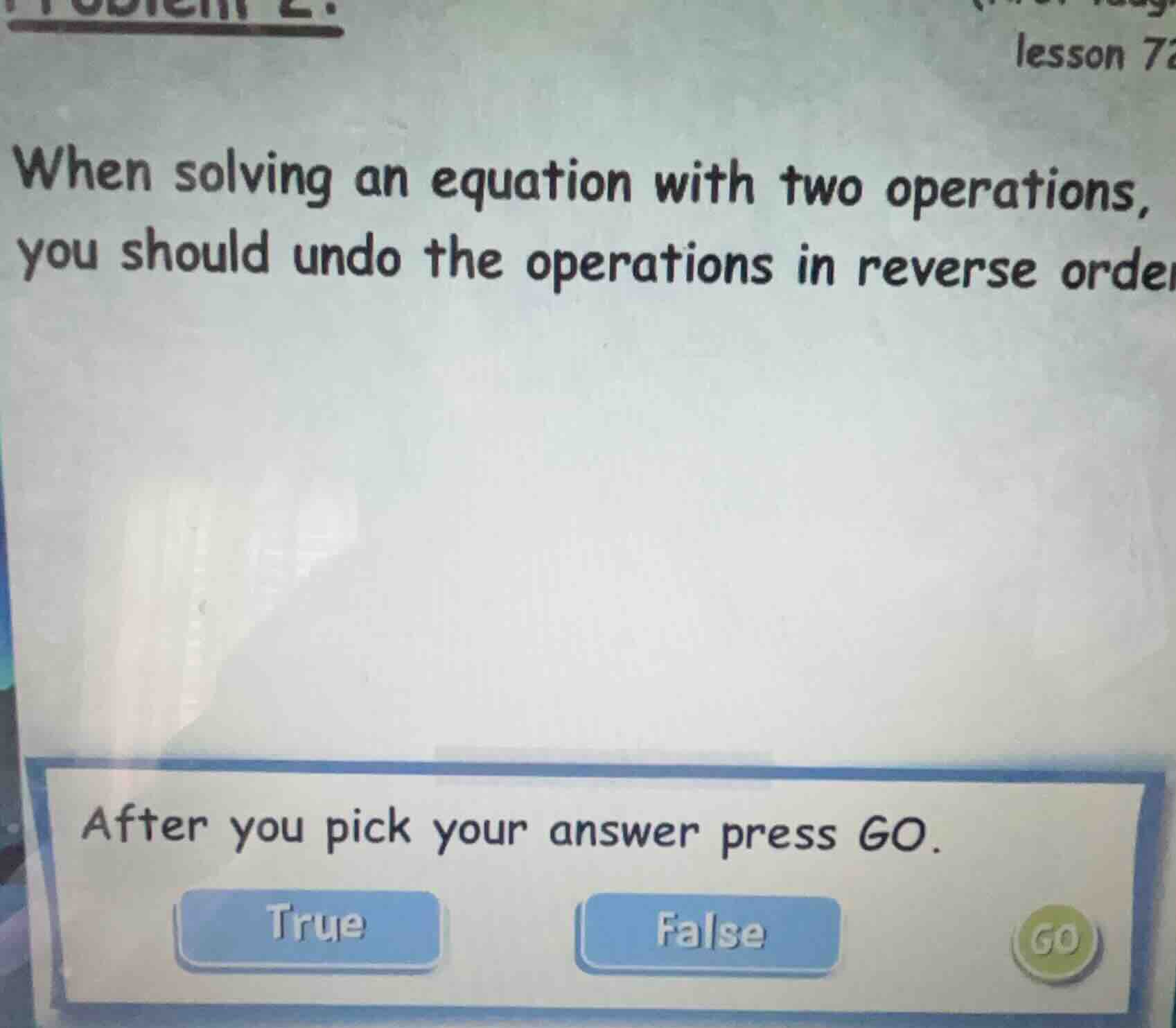 problem 2. lesson 7 when solving an equation with two operations, you s…