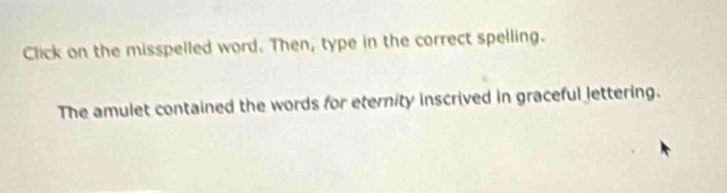 click on the misspelled word. then, type in the correct spelling. the a…