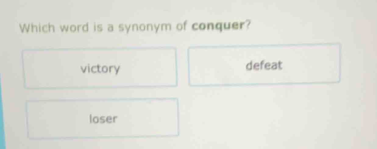 which word is a synonym of conquer? victory defeat loser