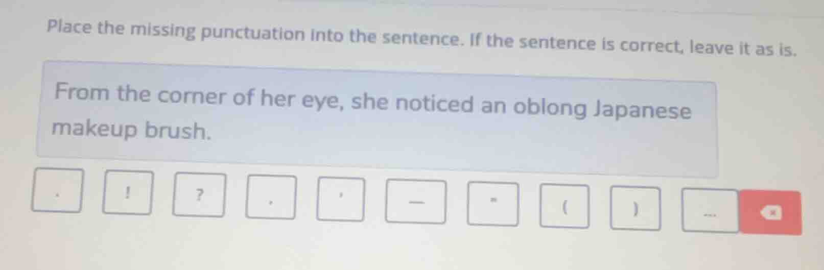 place the missing punctuation into the sentence. if the sentence is cor…
