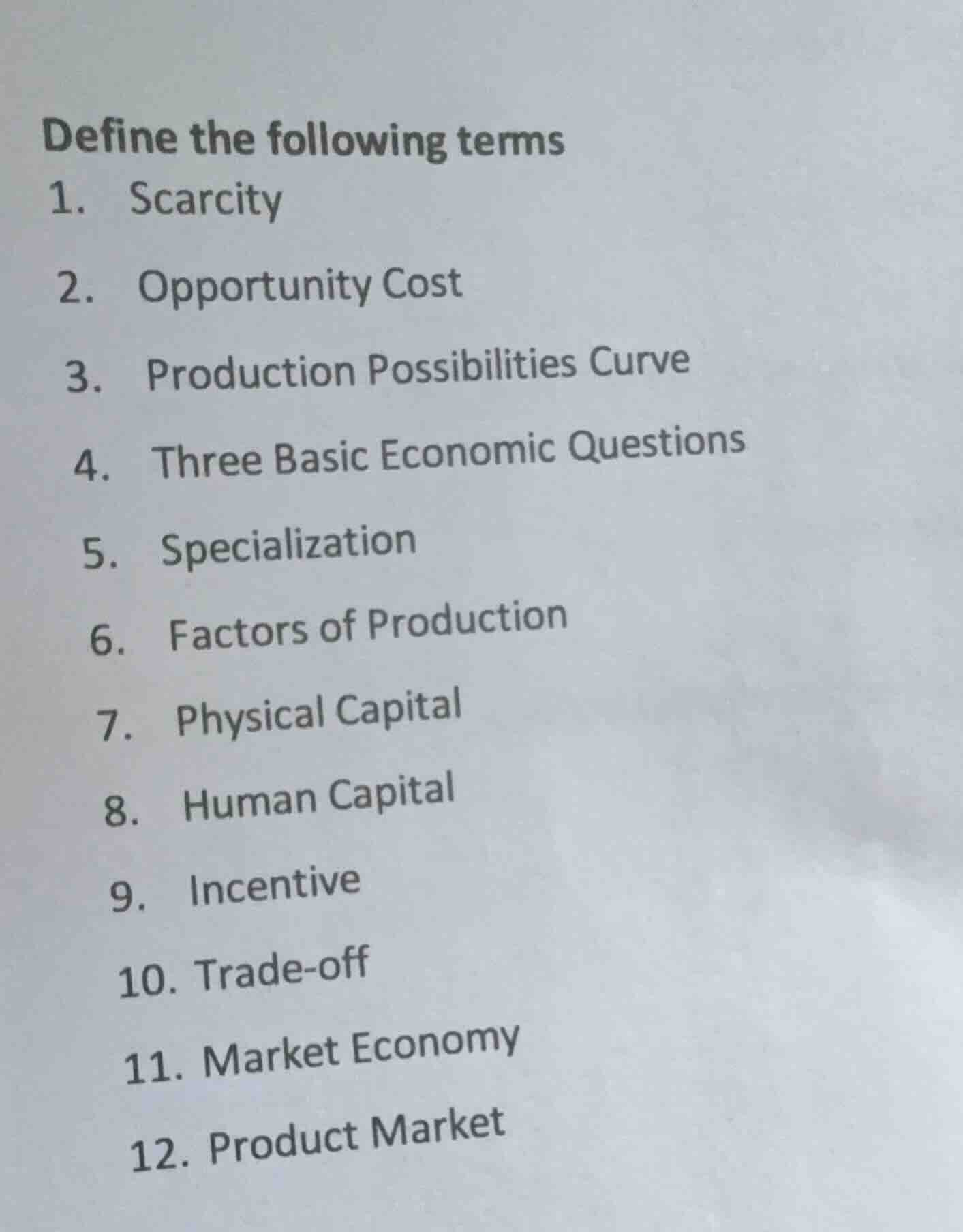 define the following terms 1. scarcity 2. opportunity cost 3. productio…