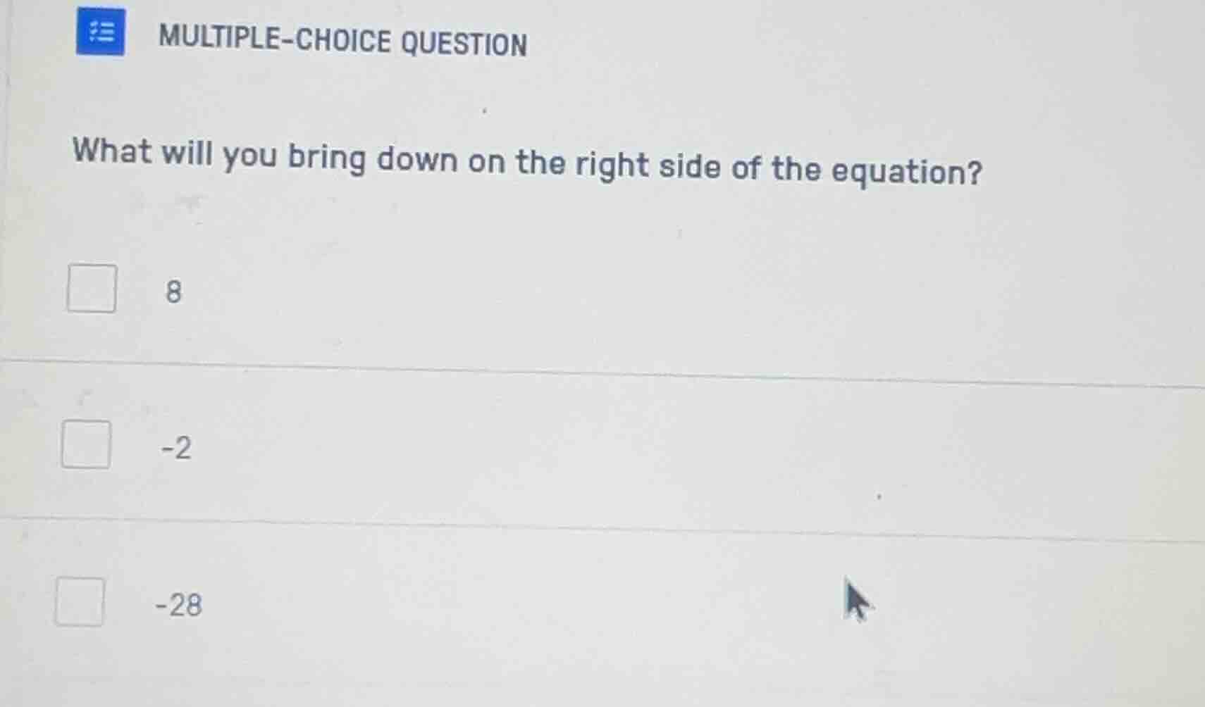 multiple-choice question what will you bring down on the right side of …